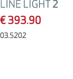 LINE LIGHT 2 € 393.90 03.5202