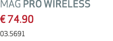 MAG PRO WIRELESS € 74.90 03.5691