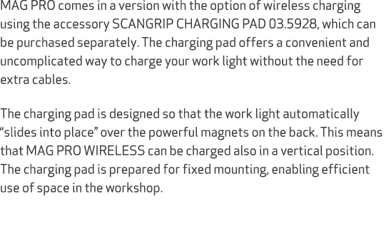 MAG PRO comes in a version with the option of wireless charging using the accessory SCANGRIP CHARGING PAD 03.5928, wh...