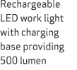 Rechargeable LED work light with charging base providing 500 lumen 