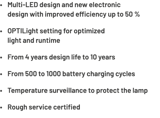 • Multi LED design and new electronic design with improved efficiency up to 50 % • OPTILight setting for optimized li...
