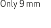 Only 9 mm