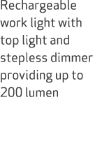 Rechargeable work light with top light and stepless dimmer providing up to 200 lumen