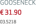 GOOSENECK € 31.90 03.5218 